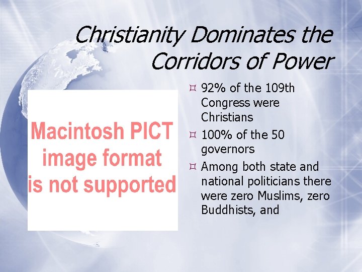 Christianity Dominates the Corridors of Power 92% of the 109 th Congress were Christians