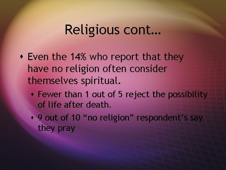 Religious cont… s Even the 14% who report that they have no religion often