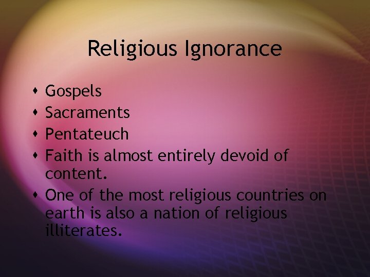 Religious Ignorance Gospels Sacraments Pentateuch Faith is almost entirely devoid of content. s One