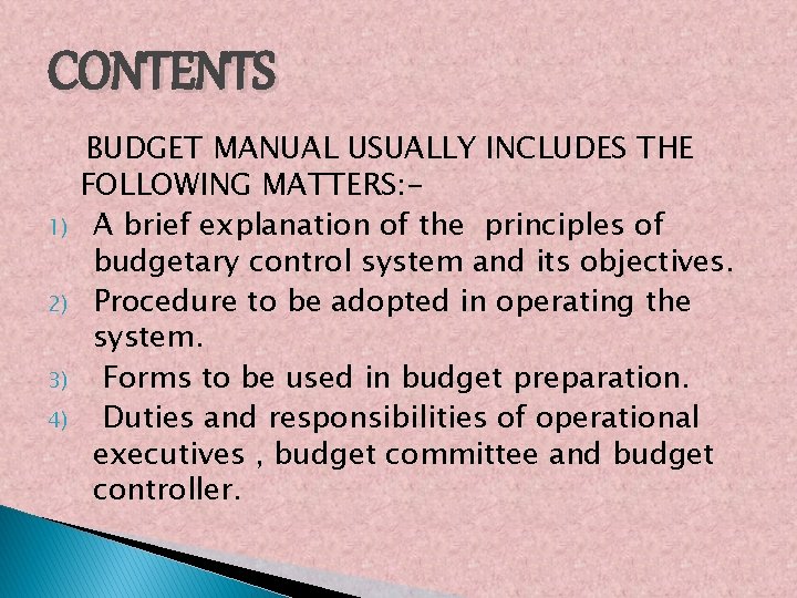 CONTENTS 1) 2) 3) 4) BUDGET MANUAL USUALLY INCLUDES THE FOLLOWING MATTERS: A brief