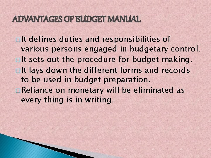 ADVANTAGES OF BUDGET MANUAL � It defines duties and responsibilities of various persons engaged