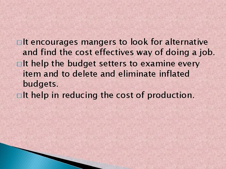 � It encourages mangers to look for alternative and find the cost effectives way