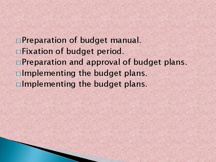 � Preparation of budget manual. � Fixation of budget period. � Preparation and approval