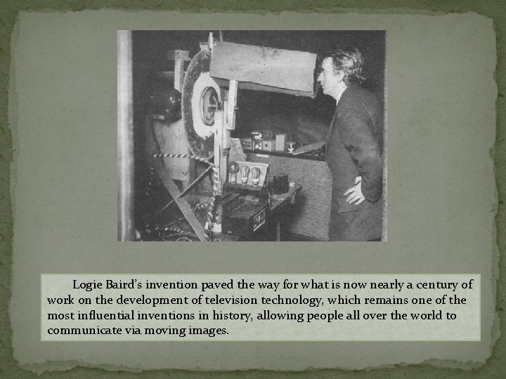 Logie Baird’s invention paved the way for what is now nearly a century of