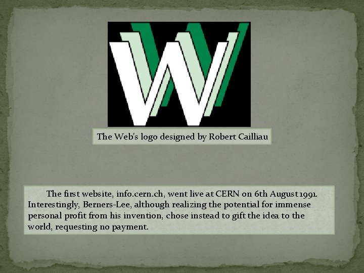 The Web's logo designed by Robert Cailliau The first website, info. cern. ch, went