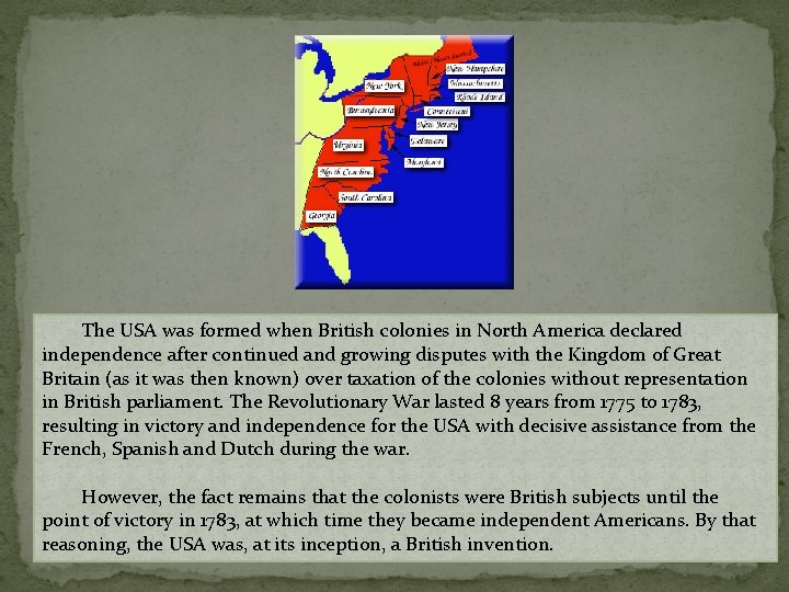 The USA was formed when British colonies in North America declared independence after continued