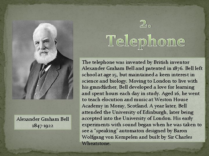 2. Telephone Alexander Graham Bell 1847 -1922 The telephone was invented by British inventor