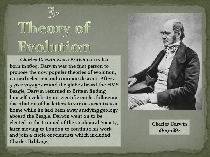 3. Theory of Evolution Charles Darwin was a British naturalist born in 1809. Darwin