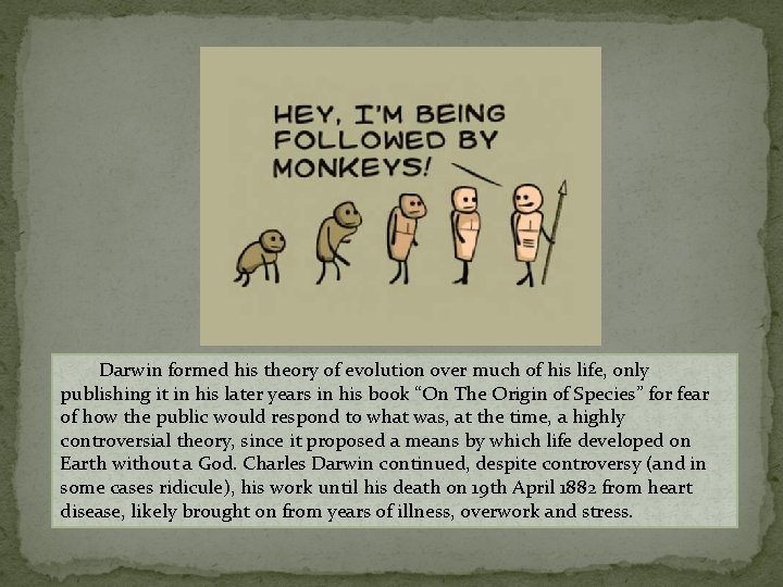 Darwin formed his theory of evolution over much of his life, only publishing it