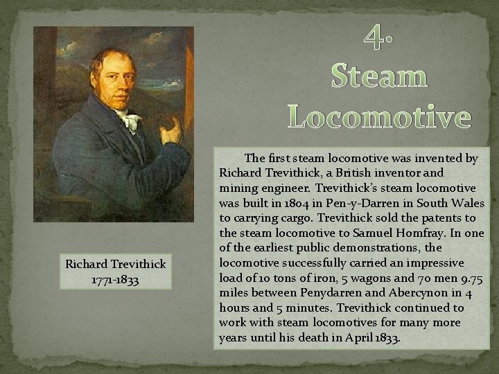 4. Steam Locomotive Richard Trevithick 1771 -1833 The first steam locomotive was invented by