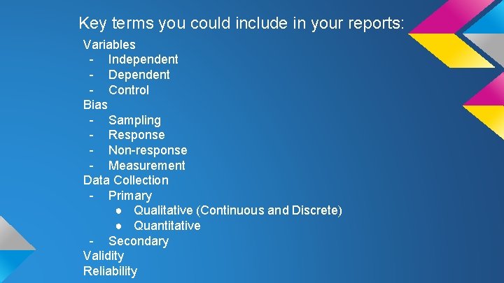 Key terms you could include in your reports: Variables - Independent - Dependent -