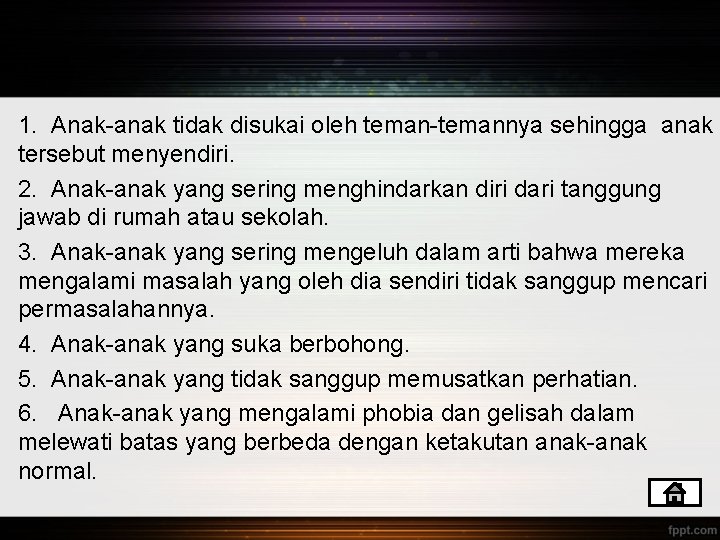 1. Anak-anak tidak disukai oleh teman-temannya sehingga anak tersebut menyendiri. 2. Anak-anak yang sering