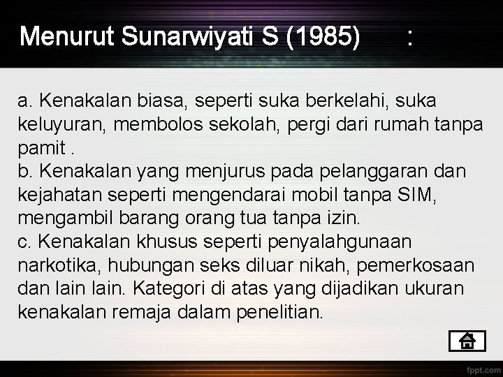 Menurut Sunarwiyati S (1985) : a. Kenakalan biasa, seperti suka berkelahi, suka keluyuran, membolos