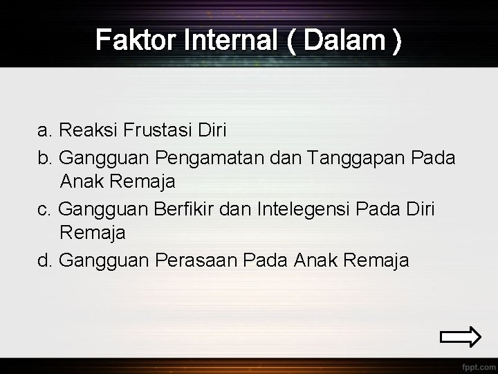 Faktor Internal ( Dalam ) a. Reaksi Frustasi Diri b. Gangguan Pengamatan dan Tanggapan