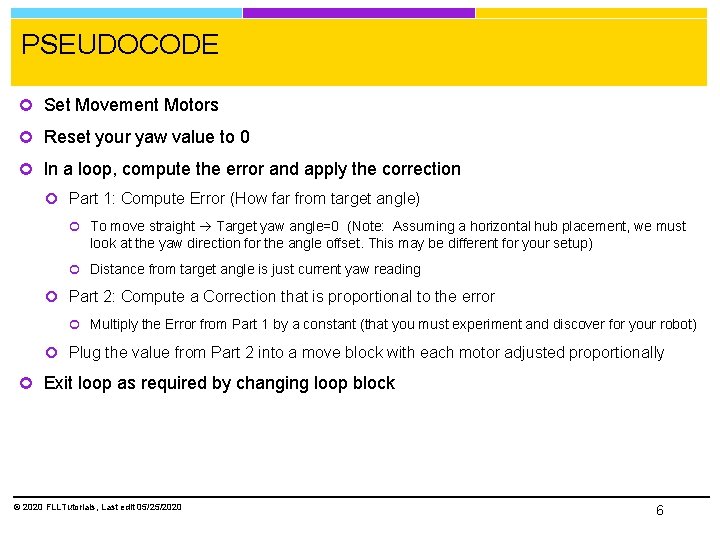 PSEUDOCODE Set Movement Motors Reset your yaw value to 0 In a loop, compute