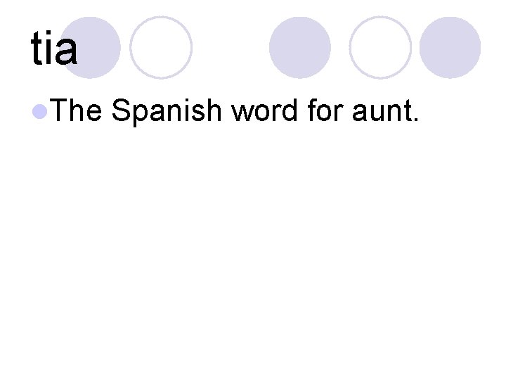 tia l. The Spanish word for aunt. 