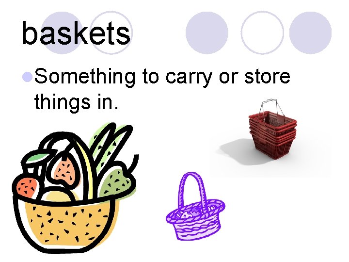baskets l. Somethings in. to carry or store 