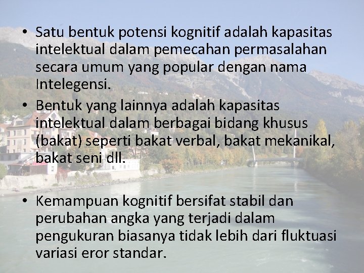 • Satu bentuk potensi kognitif adalah kapasitas intelektual dalam pemecahan permasalahan secara umum • Satu bentuk potensi kognitif adalah kapasitas intelektual dalam pemecahan permasalahan secara umum