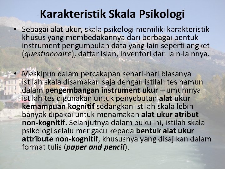 Karakteristik Skala Psikologi • Sebagai alat ukur, skala psikologi memiliki karakteristik khusus yang membedakannya Karakteristik Skala Psikologi • Sebagai alat ukur, skala psikologi memiliki karakteristik khusus yang membedakannya