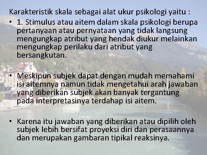 Karakteristik skala sebagai alat ukur psikologi yaitu : • 1. Stimulus atau aitem dalam Karakteristik skala sebagai alat ukur psikologi yaitu : • 1. Stimulus atau aitem dalam