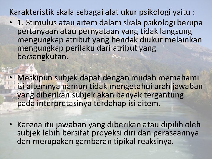 Karakteristik skala sebagai alat ukur psikologi yaitu : • 1. Stimulus atau aitem dalam