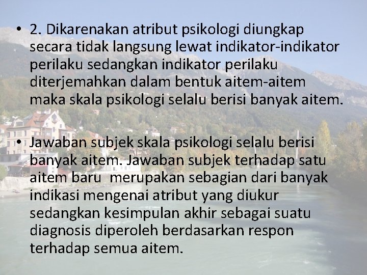 • 2. Dikarenakan atribut psikologi diungkap secara tidak langsung lewat indikator-indikator perilaku sedangkan • 2. Dikarenakan atribut psikologi diungkap secara tidak langsung lewat indikator-indikator perilaku sedangkan