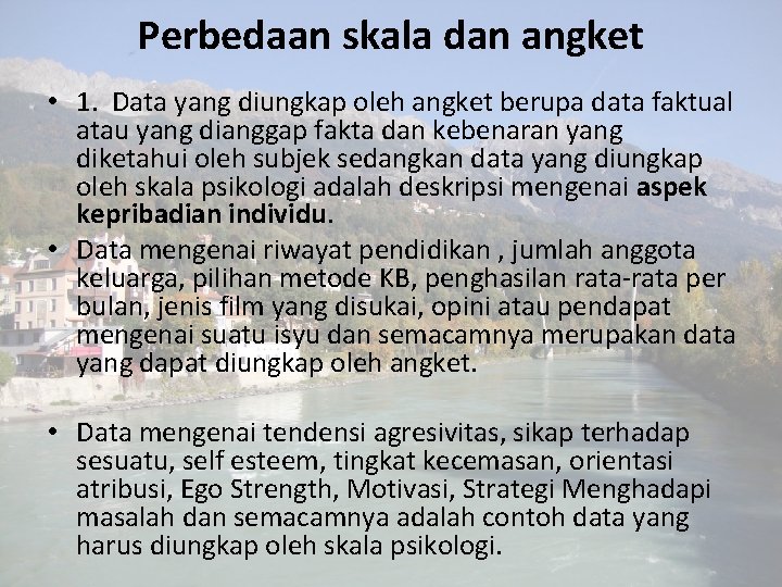 Perbedaan skala dan angket • 1. Data yang diungkap oleh angket berupa data faktual Perbedaan skala dan angket • 1. Data yang diungkap oleh angket berupa data faktual