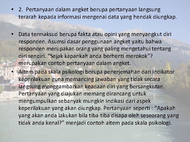 • 2. Pertanyaan dalam angket berupa pertanyaan langsung terarah kepada informasi mengenai data • 2. Pertanyaan dalam angket berupa pertanyaan langsung terarah kepada informasi mengenai data