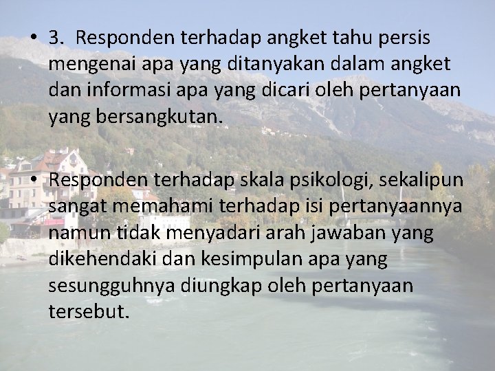 • 3. Responden terhadap angket tahu persis mengenai apa yang ditanyakan dalam angket • 3. Responden terhadap angket tahu persis mengenai apa yang ditanyakan dalam angket