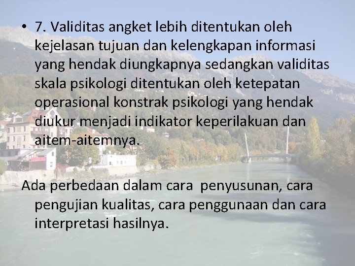  • 7. Validitas angket lebih ditentukan oleh kejelasan tujuan dan kelengkapan informasi yang