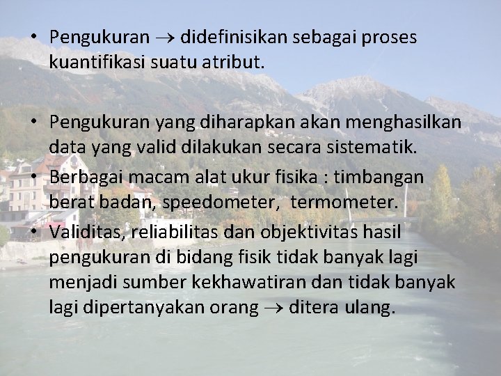 • Pengukuran didefinisikan sebagai proses kuantifikasi suatu atribut. • Pengukuran yang diharapkan akan • Pengukuran didefinisikan sebagai proses kuantifikasi suatu atribut. • Pengukuran yang diharapkan akan