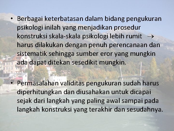  • Berbagai keterbatasan dalam bidang pengukuran psikologi inilah yang menjadikan prosedur konstruksi skala-skala