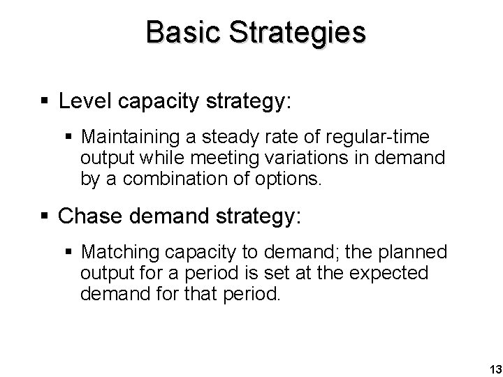 Basic Strategies § Level capacity strategy: § Maintaining a steady rate of regular-time output