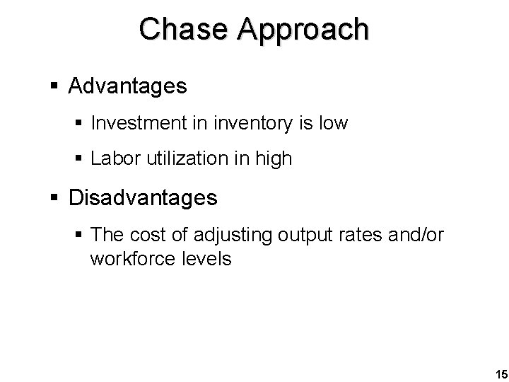 Chase Approach § Advantages § Investment in inventory is low § Labor utilization in