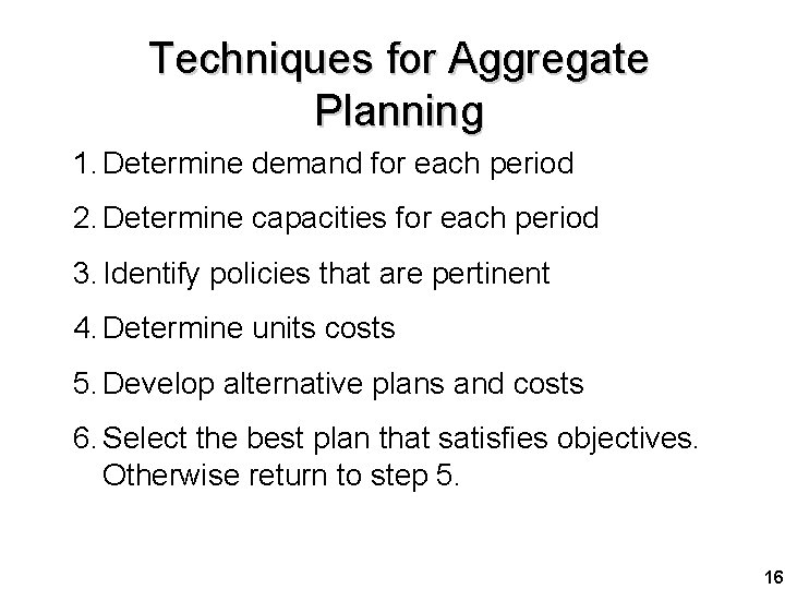 Techniques for Aggregate Planning 1. Determine demand for each period 2. Determine capacities for