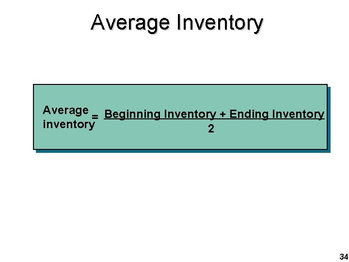 Average Inventory Average Beginning Inventory + Ending Inventory = inventory 2 34 