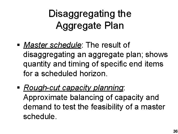 Disaggregating the Aggregate Plan § Master schedule: The result of disaggregating an aggregate plan;