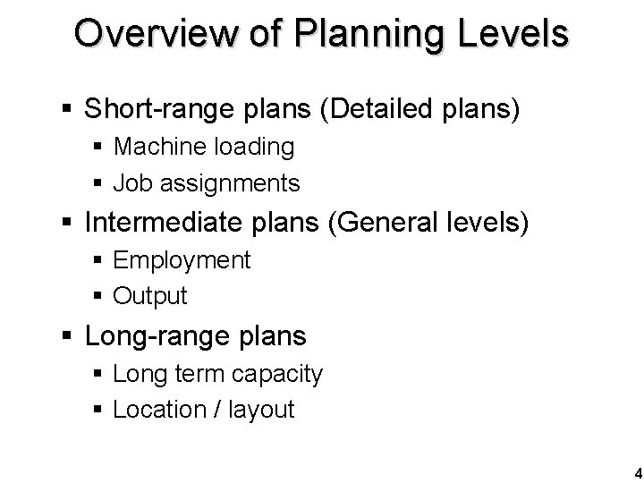 Overview of Planning Levels § Short-range plans (Detailed plans) § Machine loading § Job