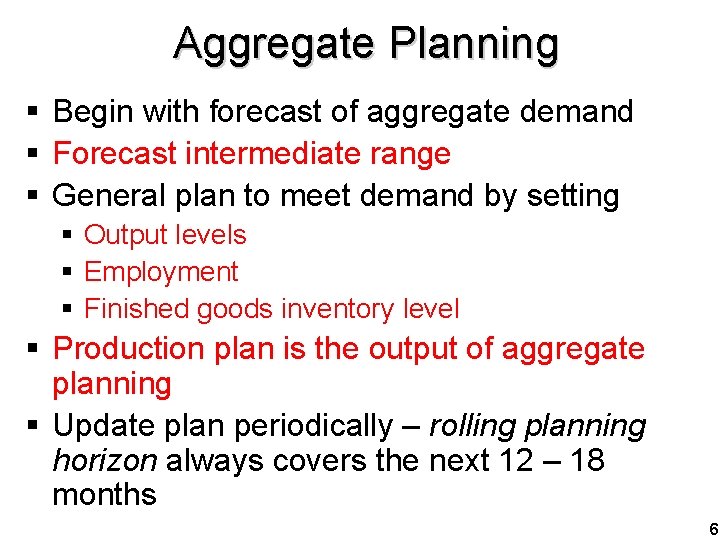 Aggregate Planning § Begin with forecast of aggregate demand § Forecast intermediate range §