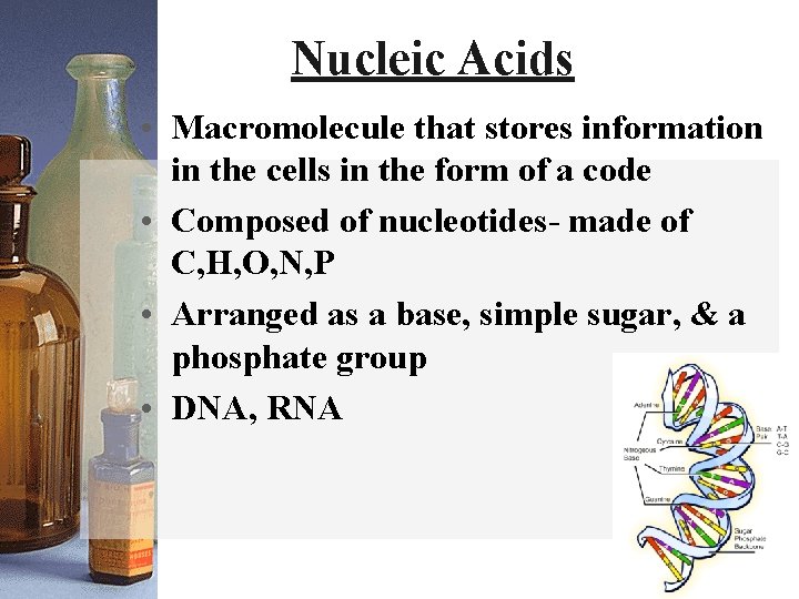 Nucleic Acids • Macromolecule that stores information in the cells in the form of