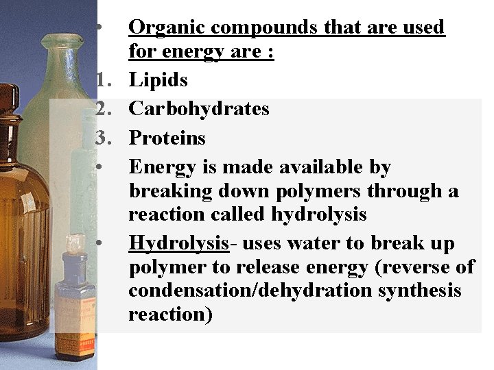  • Organic compounds that are used for energy are : 1. Lipids 2.