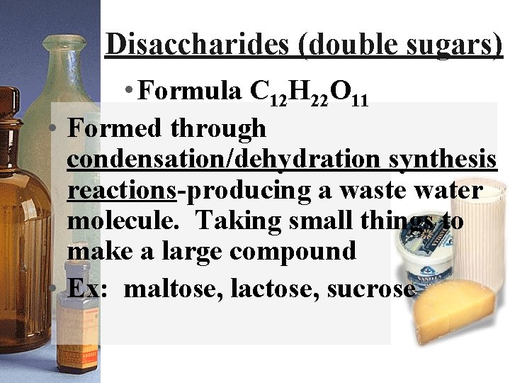 Disaccharides (double sugars) • Formula C 12 H 22 O 11 • Formed through