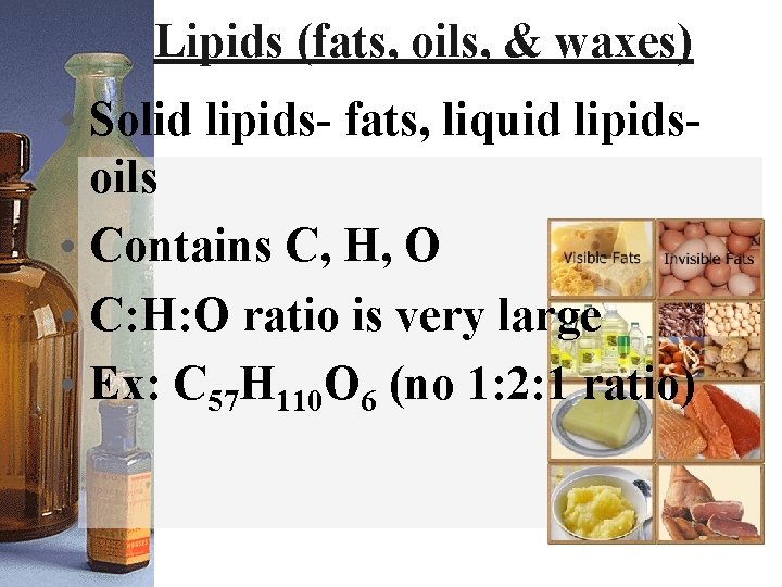 Lipids (fats, oils, & waxes) • Solid lipids- fats, liquid lipidsoils • Contains C,
