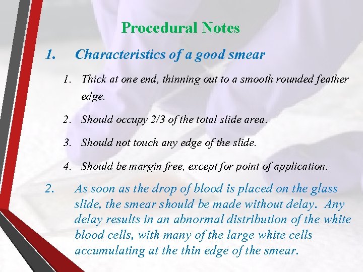 Procedural Notes 1. Characteristics of a good smear 1. Thick at one end, thinning