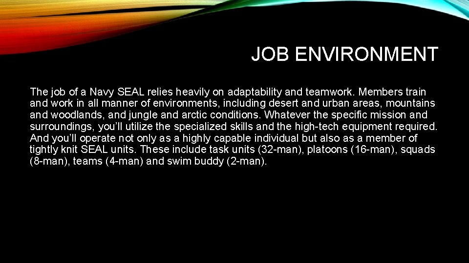 JOB ENVIRONMENT The job of a Navy SEAL relies heavily on adaptability and teamwork.