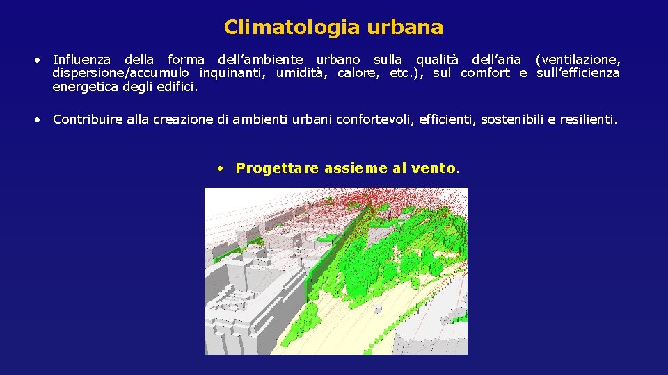 Climatologia urbana • Influenza della forma dell’ambiente urbano sulla qualità dell’aria (ventilazione, dispersione/accumulo inquinanti,