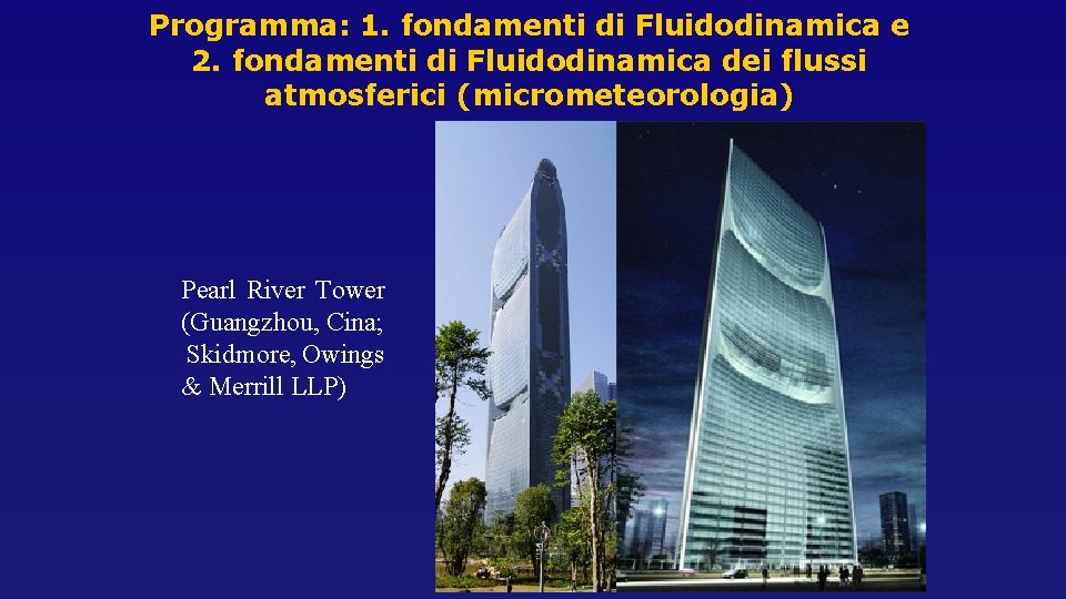 Programma: 1. fondamenti di Fluidodinamica e 2. fondamenti di Fluidodinamica dei flussi atmosferici (micrometeorologia)