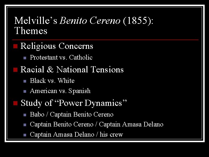 Melville’s Benito Cereno (1855): Themes n Religious Concerns n n Racial & National Tensions