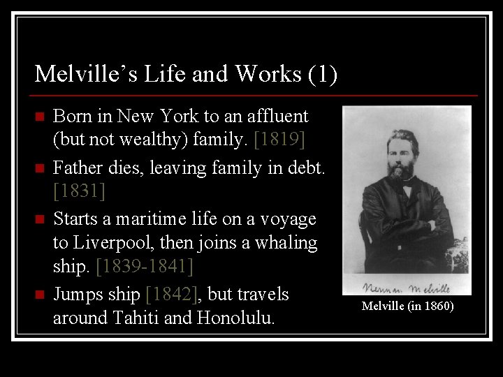 Melville’s Life and Works (1) n n Born in New York to an affluent