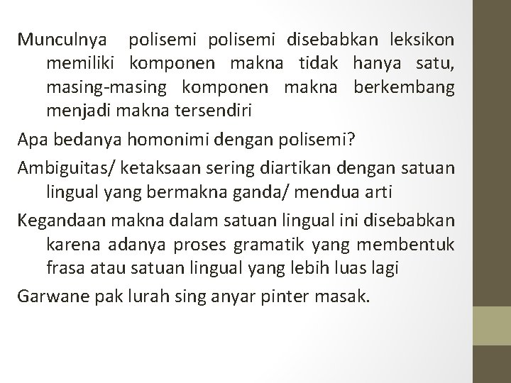 Munculnya polisemi disebabkan leksikon memiliki komponen makna tidak hanya satu, masing-masing komponen makna berkembang